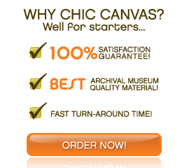 Why Chic Canvas? 100% Satisfaction Guarantee! Price Matching. Best Archival Museum Quality Material! Fast Turn-Around Time!